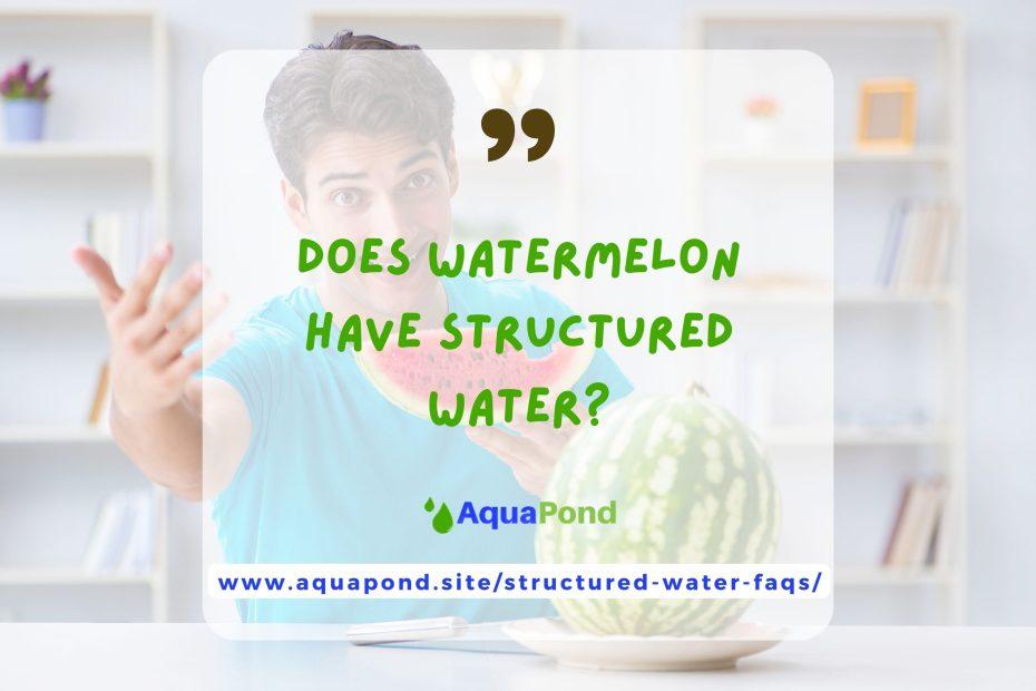 Does watermelon have structured water